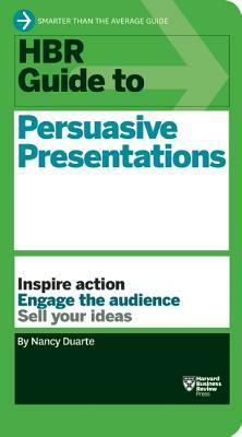 HBR Guide to Persuasive Presentations by Nancy Duarte