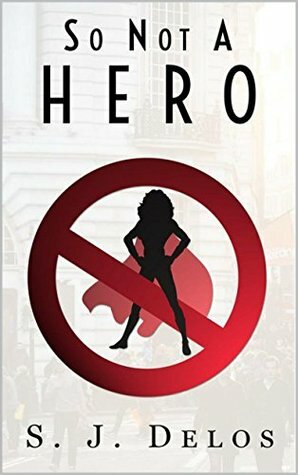 So Not a Hero by S.J. Delos