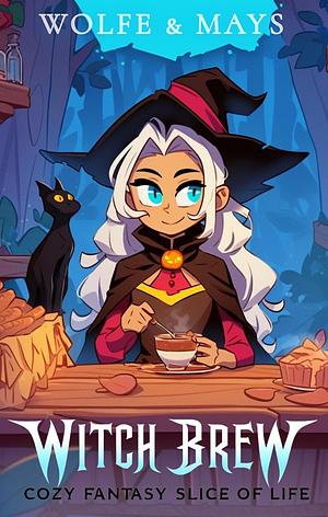 Witch Brew: Cozy with Fantasy Slice of Life by Wolfe Locke, Jordan Mays