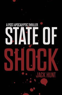 State of Shock - A Post-Apocalyptic Survival Thriller by Jack Hunt