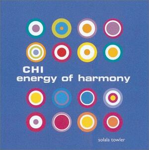 Chi Energy Of Harmony by Solala Towler