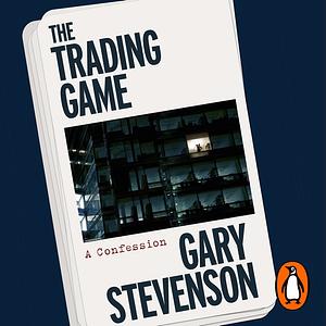 The Trading Game by Gary Stevenson