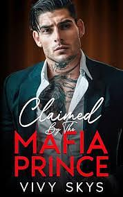 Claimed By The Mafia Prince by Vivy Skys, Vivy Skys