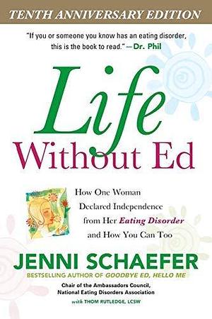 (Life Without Ed: How One Woman Declared Independence from Her Eating Disorder and How You Can Too) By: Schaefer, Jenni Dec, 2003 by Jenni Schaefer, Jenni Schaefer