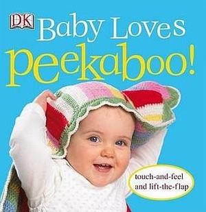 Baby Loves Peekaboo! by Rachael Parfitt, Dawn Sirett, Dawn Sirett, Jennifer Quasha