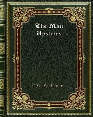 The Man Upstairs by P.G. Wodehouse