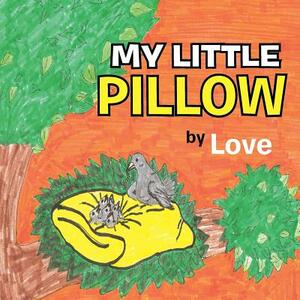 My Little Pillow by Christine Love, Robert Love