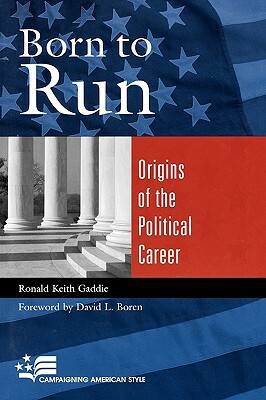 Born to Run: Origins of the Political Career by Ronald Keith Gaddie