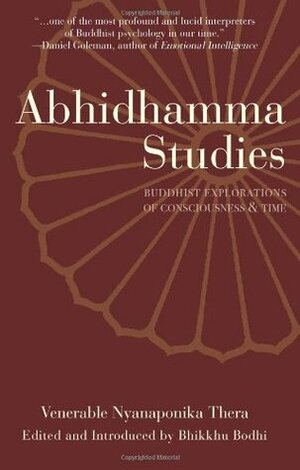 Abhidhamma Studies: Buddhist Explorations of Consciousness and Time by Nyanaponika Thera, Bhikkhu Bodhi