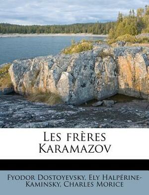 Les frères Karamazov by Charles Morice, Ely Halpérine-Kaminsky, Fyodor Dostoevsky