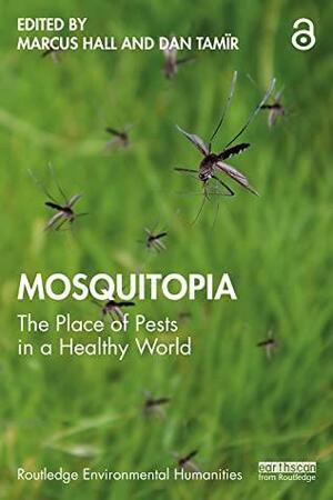 Mosquitopia: The Place of Pests in a Healthy World by Dan Tamir, Marcus Hall