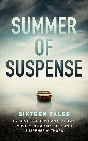 Summer of Suspense: Sixteen Tales by Loree Lough, Christy Barritt, Shaen Layle, Elizabeth Ludwig, Alana Terry, Serena B. Miller, Mary Alford, Patricia Bradley, Ruth Hartzler, Samantha Price, Mary Ellis, Rachel J. Good, Debby Giusti, Nancy Mehl, Vannetta Chapman, Ruth Logan Herne