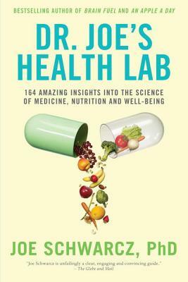 Dr. Joe's Health Lab: 164 Amazing Insights Into the Science of Medicine, Nutrition and Well-Being by Joe Schwarcz