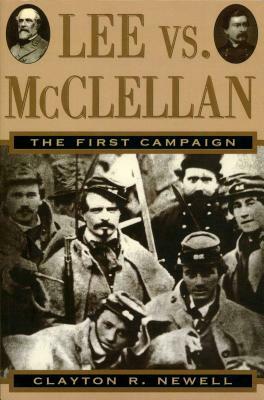 Lee vs. McClellan: The First Campaign by Clayton R. Newell