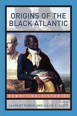 Origins of the Black Atlantic by Julius Scott, Laurent M. Dubois