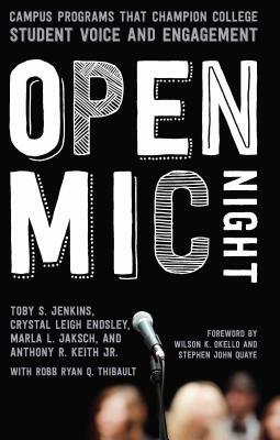 Open MIC Night: Campus Programs That Champion College Student Voice and Engagement by Crystal Leigh Endsley, Toby S. Jenkins, Marla L. Jaksch