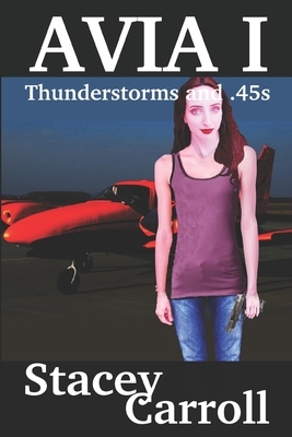 Thunderstorms and .45s: 2018 Avia Version by Stacey Carroll