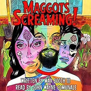 Maggots Screaming! by Max Booth III