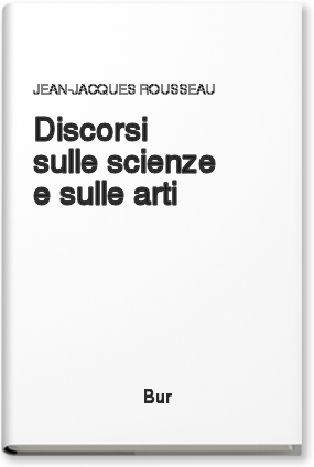 Discorsi: Sulle Scienze e sulle Arti. Sull'origine della disuguaglianza fra gli uomini by Jean-Jacques Rousseau, Luigi Luporini