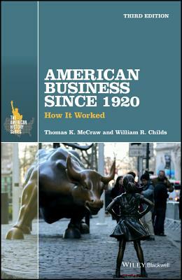 American Business Since 1920: How It Worked by William R. Childs, Thomas K. McCraw