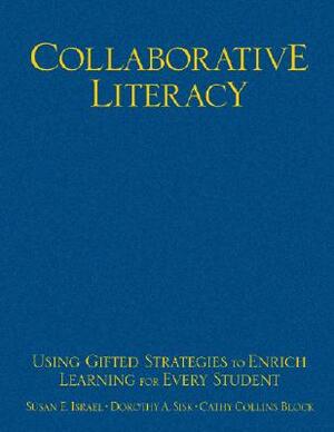 Collaborative Literacy: Using Gifted Strategies to Enrich Learning for Every Student by Cathy Collins Block, Dorothy Sisk, Susan E. Israel