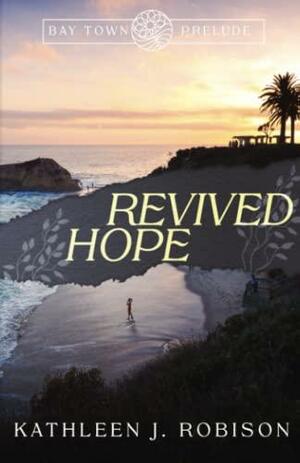 Revived Hope by Kathleen J. Robison