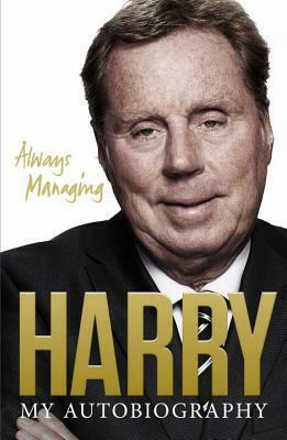 Always Managing: My Autobiography by Harry Redknapp
