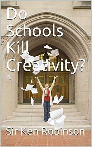 Do Schools Kill Creativity? by Ken Robinson