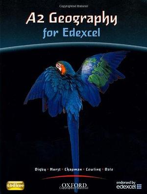 A2 Geography For Edexcel Student Book by Tony Dale, Catherine Hurst, Dan Cowling, Bob Digby, Russell Chapman