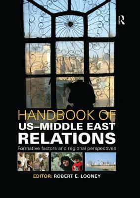Handbook of US-Middle East Relations: Formative Factors and Regional Perspectives by 
