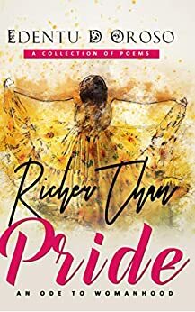 Richer than Pride - An Ode to Womanhood by Edentu Oroso