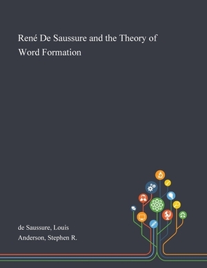 René De Saussure and the Theory of Word Formation by Stephen R. Anderson, Louis De Saussure