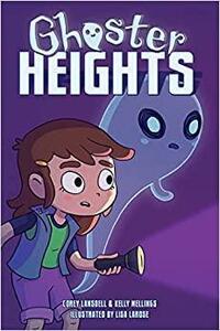 Ghoster Heights by Lisa Larose, Rebecca Taylor, Becca Carey, Kelly Mellings, Corey Landsell