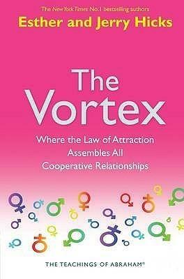 The Vortex by Esther Hicks, Esther Hicks, Jerry Hicks