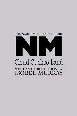 Cloud Cuckoo Land by Naomi Mitchison, Isobel Murray