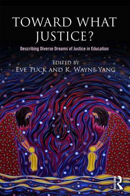 Toward What Justice?: Describing Diverse Dreams of Justice in Education by Eve Tuck