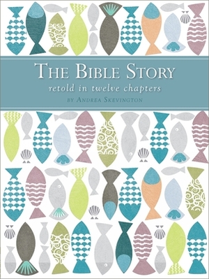 The Bible Story Retold in Twelve Chapters by Andrea Skevington