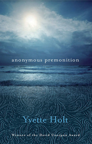 Anonymous Premonition by Yvette Holt