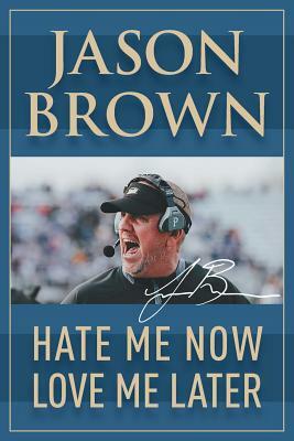 Hate Me Now, Love Me Later by Jason Brown