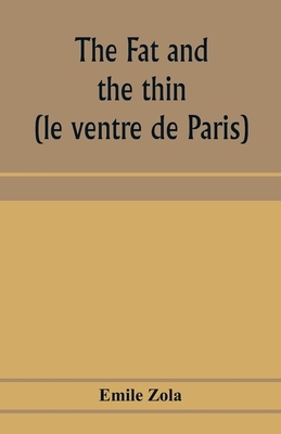 The fat and the thin (le ventre de Paris) by Émile Zola