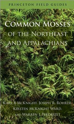 Common Mosses of the Northeast and Appalachians by Joseph R. Rohrer, Karl B. McKnight, Warren J. Perdrizet, Kirsten McKnight Ward