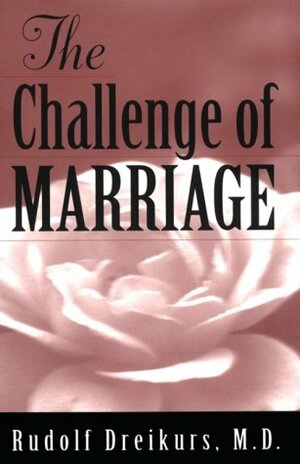 The Challenge of Marriage by Rudolf Dreikurs