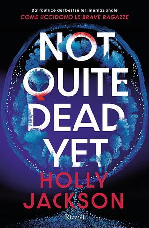 Not Quite Dead Yet by Holly Jackson