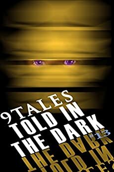 9Tales Told in the Dark #13 by Lyn Godfrey, D.A. D’Amico, Todd French, Sarah Green, Paul Lubaczewski, M.B. Vujačić, Derek Muk, Juli Burton, William A. Pike