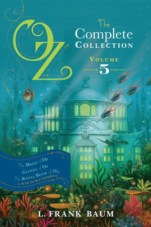 Oz, The Complete Collection, Volume 5: The Magic of Oz / Glinda of Oz / The Royal Book of Oz by L. Frank Baum