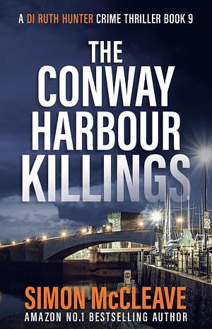 The Conway Harbour Killings by Simon McCleave
