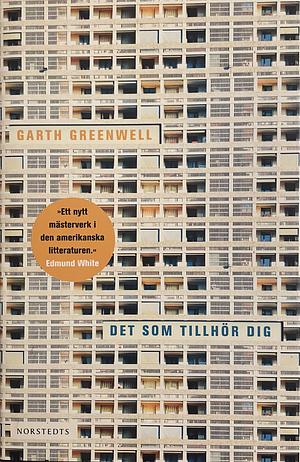 Det som tillhör dig by Garth Greenwell