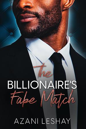 The Billionaire's Fake Match by Azani Leshay, Azani Leshay