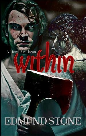 Within: A Three Part Horror by Edmund Stone