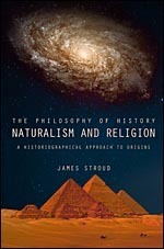 The Philosophy of History: Naturalism and Religion (A Historiographical Approach to Origins) by James Stroud